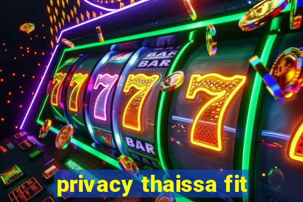 privacy thaissa fit